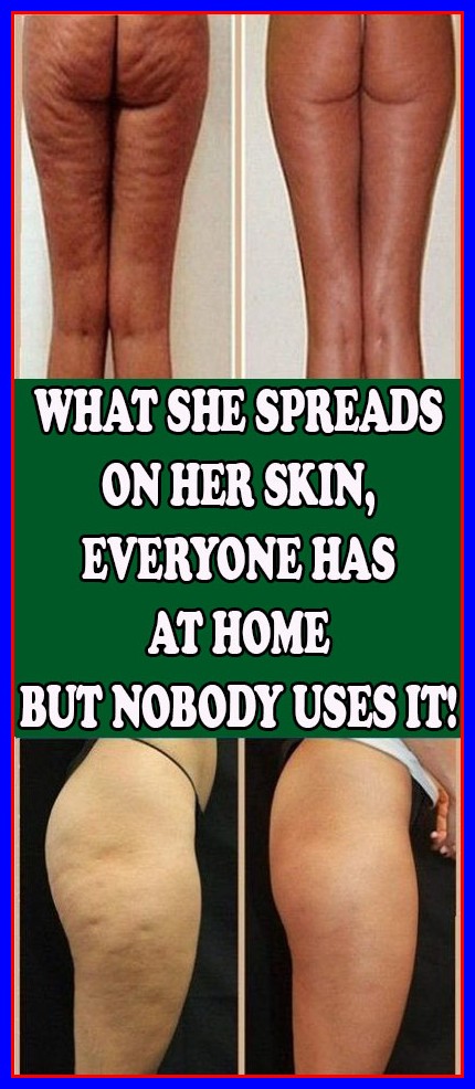 WHAT SHE SPREADS ON HER SKIN, EVERYONE HAS AT HOME – BUT NOBODY USES IT!
