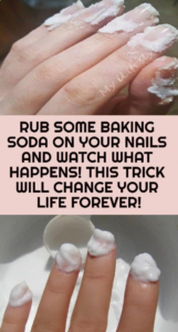 Rub Some Baking Soda On Your Nails And Watch What Happens… This Trick Will Change Your Life Forever!